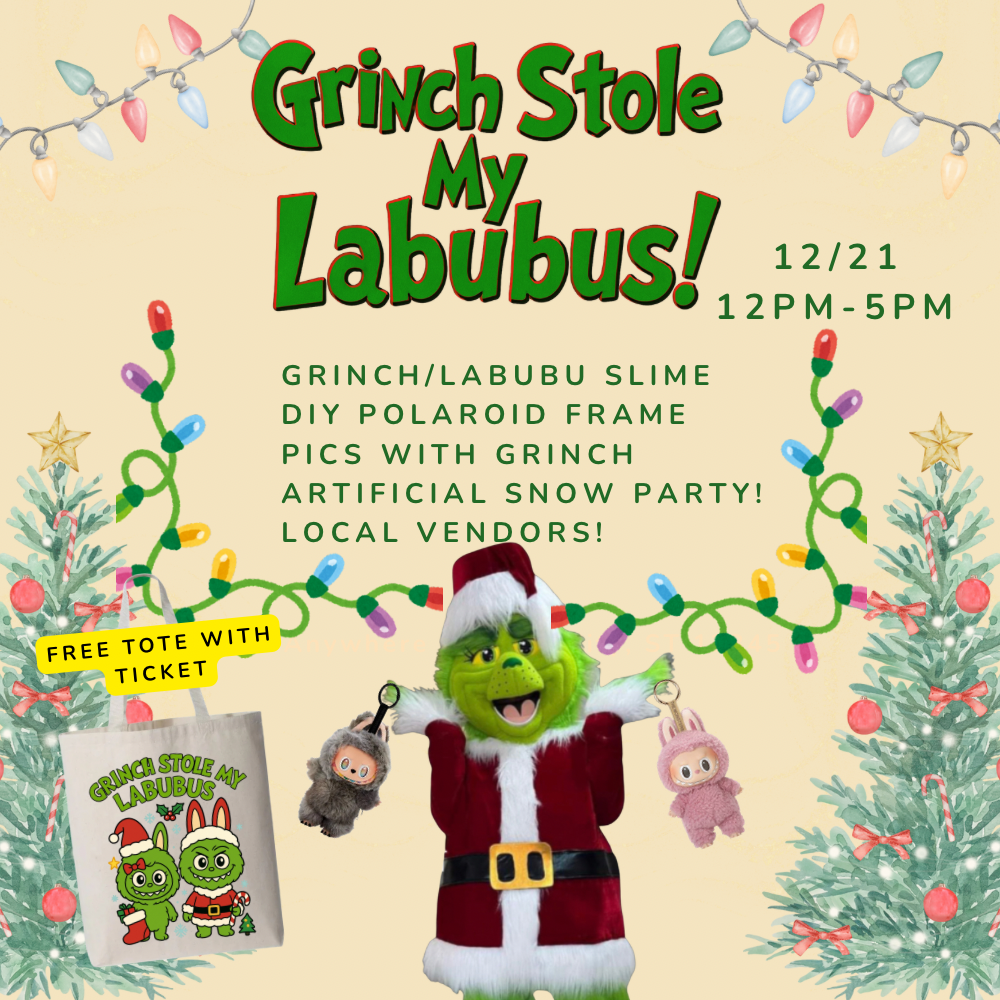 GRINCH STOLE MY LABUBUS 12/21 12pm-5pm- come anytime - pics only with paid tickets- bring your labubus!