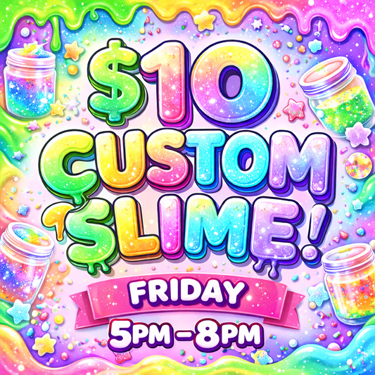 FRIDAY 2/6 ONLY! Custom slime making for $10