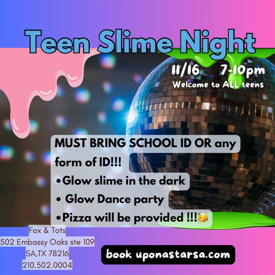 TEEN SLIME NIGHT - 7pm-10pm (ID REQUIRED) 11/16- price per teen