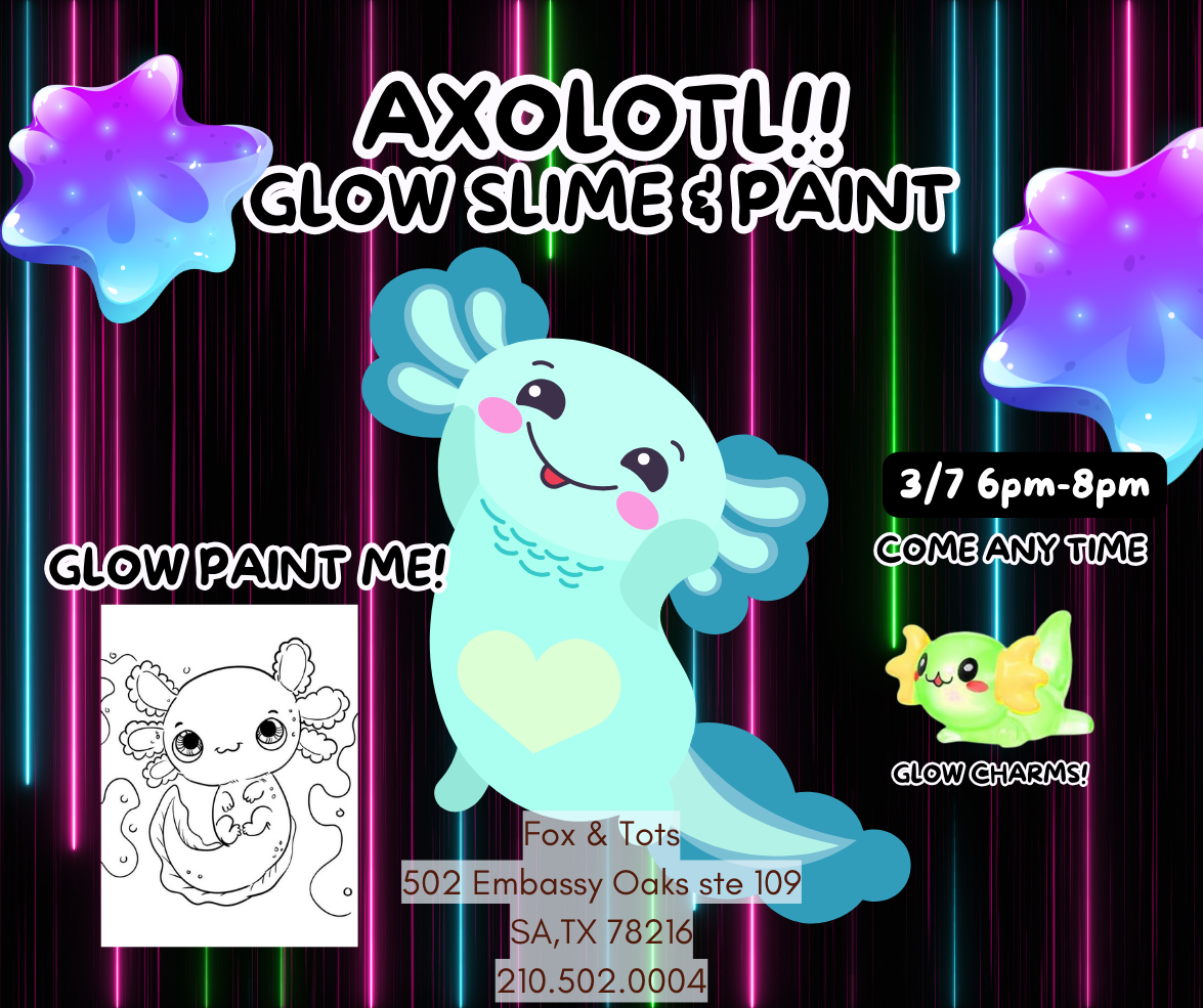 AXOLOTL SLIME & PAINT!!! 3/7 6pm-8pm- come any time