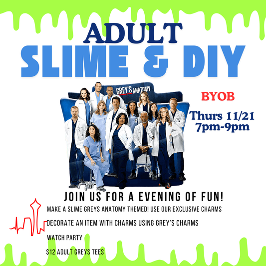 Grey’s Anatomy  Adult Slime, DIY & WINE! 11/21 7pm-9pm