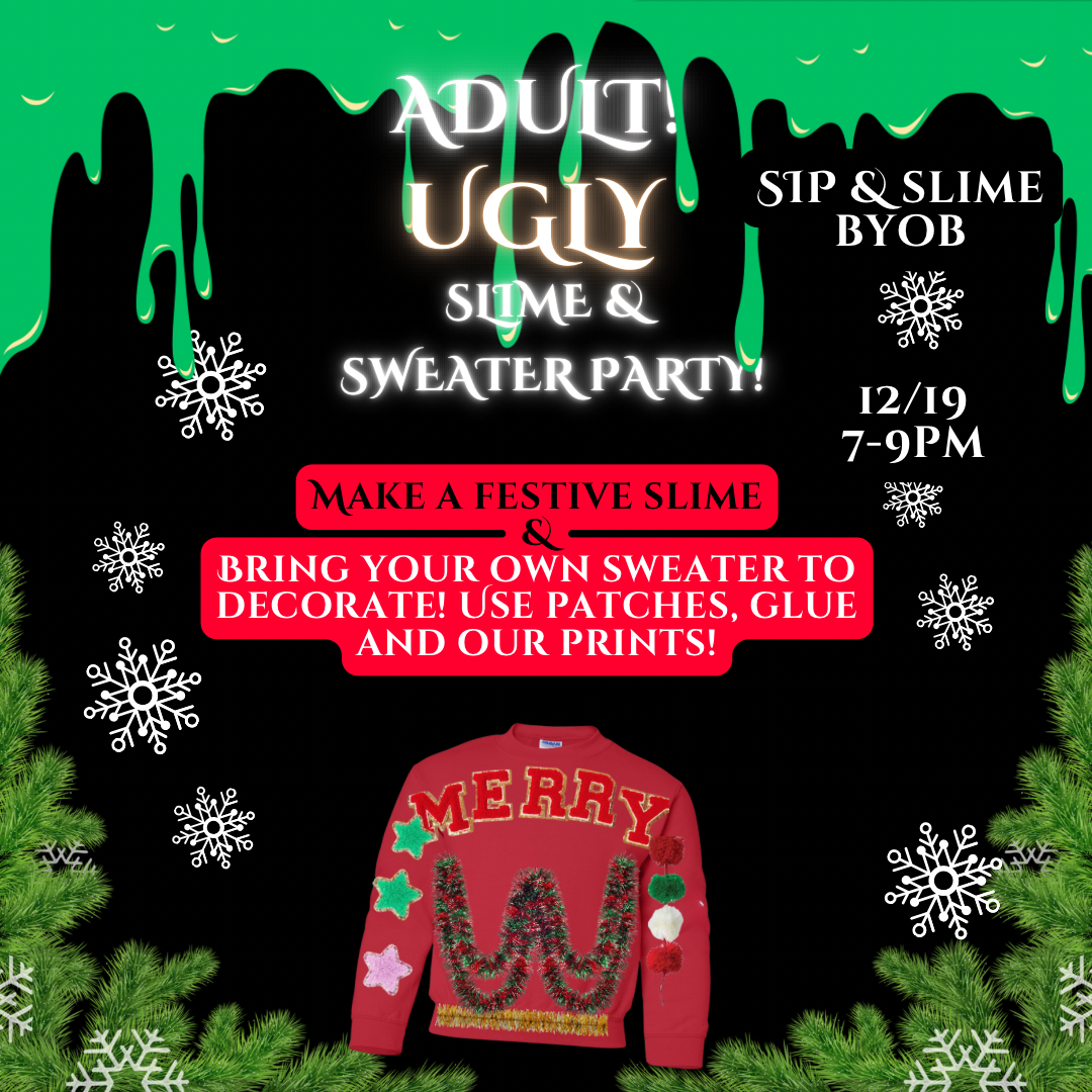 ADULT UGLY SLIME & SWEATER PARTY 12/19 7pm-9pm