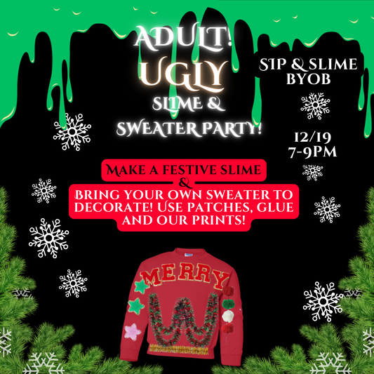 ADULT UGLY SLIME & SWEATER PARTY 12/19 7pm-9pm